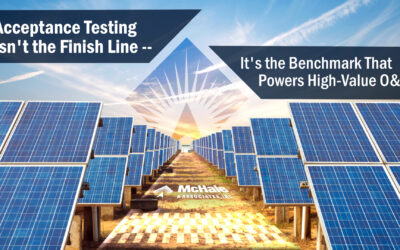 Acceptance Testing Isn’t the Finish Line — It’s the Benchmark That Powers High-Value O&M